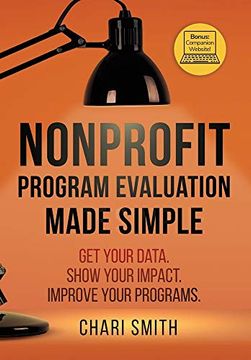 portada Nonprofit Program Evaluation Made Simple: Get Your Data. Show Your Impact. Improve Your Programs. (en Inglés)