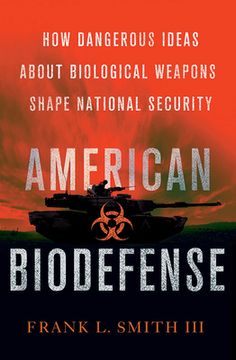 portada American Biodefense: How Dangerous Ideas about Biological Weapons Shape National Security (en Inglés)