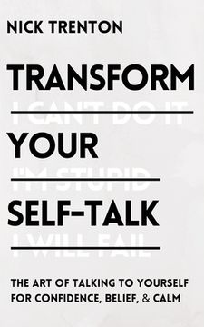 portada Transform Your Self-Talk: The Art of Talking to Yourself for Confidence, Belief, and Calm (in English)