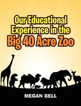 portada our educational experience in the big 40 acre zoo (in English)