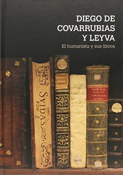 portada Diego de Covarrubias y Leyva: El Humanista y sus Libros (in Spanish)