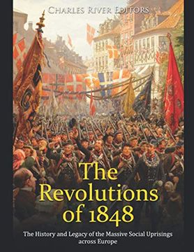 portada The Revolutions of 1848: The History and Legacy of the Massive Social Uprisings across Europe