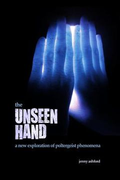 portada The Unseen Hand: A New Exploration of Poltergeist Phenomena (in English)