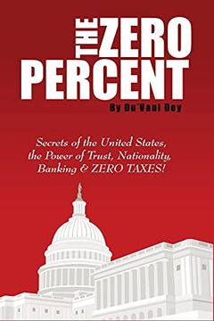 portada The Zero Percent: Secrets of the United States, the Power of Trust, Nationality, Banking and Zero Taxes! (in English)