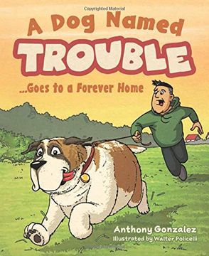 portada A dog Named Trouble. Goes to a Forever Home (in English)