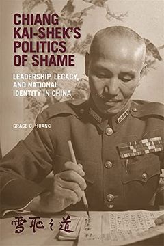 portada Chiang Kai-Shek’S Politics of Shame: Leadership, Legacy, and National Identity in China (Harvard East Asian Monographs) (en Inglés)