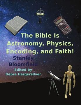 portada The Bible is Astronomy, Physics, Encoding and Faith!: Discover the Secrets of the Bible (en Inglés)