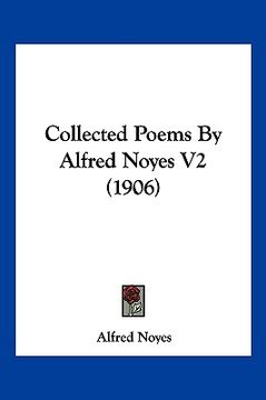 portada collected poems by alfred noyes v2 (1906) (en Inglés)