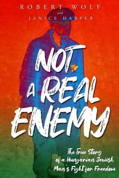 portada Not a Real Enemy: The True Story of a Hungarian Jewish Man's Fight for Freedom (en Inglés)