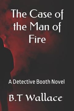 portada The Case of the Man of Fire: A Detective Booth Novel (en Inglés)