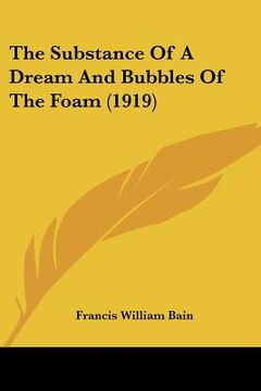 portada the substance of a dream and bubbles of the foam (1919) (en Inglés)