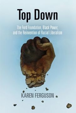 portada Top Down: The Ford Foundation, Black Power, and the Reinvention of Racial Liberalism (Politics and Culture in Modern America) (en Inglés)