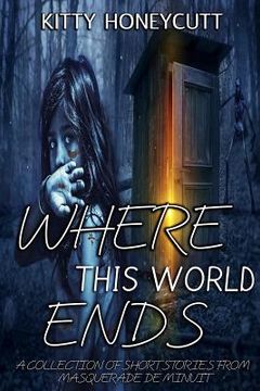 portada Where This World Ends: A Collection of Stories from Masquerade de Minuit (en Inglés)