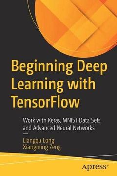 portada Beginning Deep Learning With Tensorflow: Work With Keras, Mnist Data Sets, and Advanced Neural Networks (en Inglés)