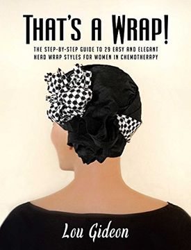 portada That's a Wrap! The Step-By-Step Guide to 29 Easy and Elegant Head Wrap Styles for Women in Chemotherapy (en Inglés)