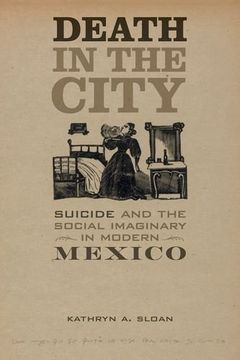 portada Death in the City: Suicide and the Social Imaginary in Modern Mexico (Violence in Latin American History) (en Inglés)