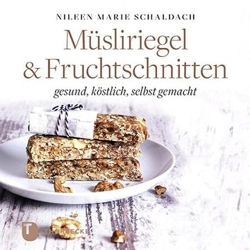 portada Müsliriegel und Fruchtschnitten: Gesund, Köstlich, Selbst Gemacht (in German)