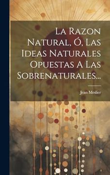 portada La Razon Natural, ó, las Ideas Naturales Opuestas a las Sobrenaturales. (in Spanish)