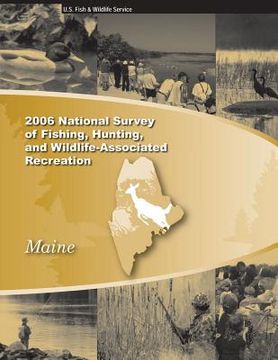 portada 2006 National Survey of Fishing, Hunting, and Wildliife-Associated Recreation: Maine (en Inglés)
