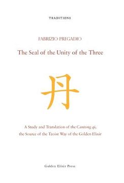 portada the seal of the unity of the three: a study and translation of the cantong qi, the source of the taoist way of the golden elixir