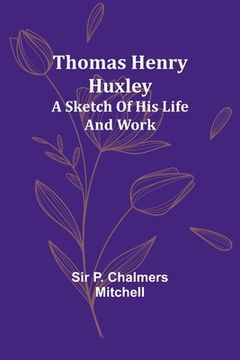 portada Thomas Henry Huxley; A Sketch Of His Life And Work