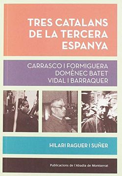 portada Tres Catalans de la Tercera Espanya: Carrasco i Formiguera, Domènec Batet, Vidal i Barraquer (Biblioteca Serra D'or) (in Spanish)