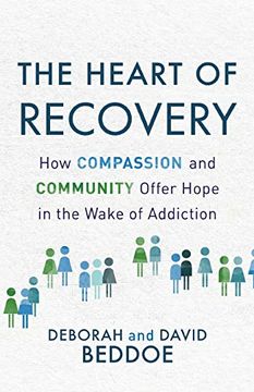 portada The Heart of Recovery: How Compassion and Community Offer Hope in the Wake of Addiction (en Inglés)