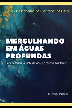 portada Mergulhando em Águas Profundas: Para descobrir a fonte de vida e o renovo do Eterno (en Portugués)