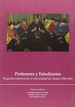 portada Profesores y Estudiantes: Biografía Colectiva de la Universidad de Alcalá (1508-1836) (in Spanish)