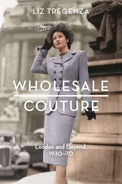 Wholesale Couture: London and Beyond, 1930-70 (en Inglés)