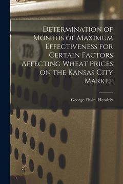 portada Determination of Months of Maximum Effectiveness for Certain Factors Affecting Wheat Prices on the Kansas City Market (en Inglés)