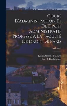 portada Cours D'administration Et De Droit Administratif Professé À La Faculté De Droit De Paris; Volume 1 (en Francés)