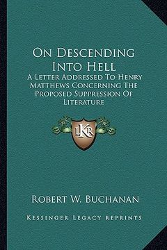 portada on descending into hell: a letter addressed to henry matthews concerning the proposed suppression of literature (en Inglés)
