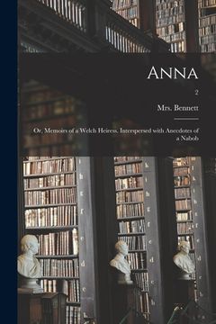 portada Anna; or, Memoirs of a Welch Heiress. Interspersed With Anecdotes of a Nabob; 2 (en Inglés)