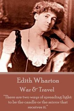 portada Edith Wharton - War & Travel: "There are two ways of spreading light: to be the candle or the mirror that receives it."