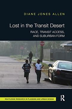 portada Lost in the Transit Desert: Race, Transit Access, and Suburban Form (Routledge Research in Planning and Urban Design) (in English)
