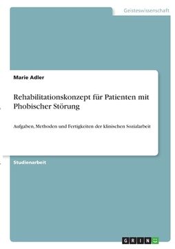 portada Rehabilitationskonzept für Patienten mit Phobischer Störung: Aufgaben, Methoden und Fertigkeiten der klinischen Sozialarbeit (en Alemán)