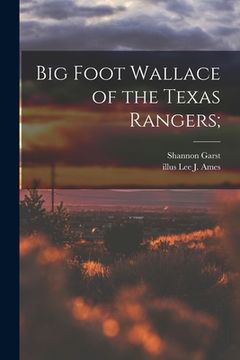 portada Big Foot Wallace of the Texas Rangers; (en Inglés)