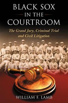 portada black sox in the courtroom: the grand jury, criminal trial and civil litigation (en Inglés)