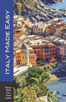 portada Italy Made Easy: The Top Sights of Rome, Venice, Florence, Milan, Tuscany, Amalfi Coast, Palermo and More! (Europe Made Easy Travel Gui