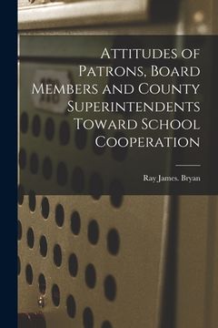portada Attitudes of Patrons, Board Members and County Superintendents Toward School Cooperation (en Inglés)