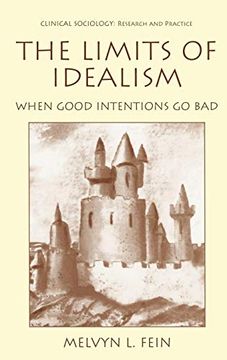portada The Limits of Idealism: When Good Intentions go bad (Clinical Sociology: Research and Practice) (en Inglés)