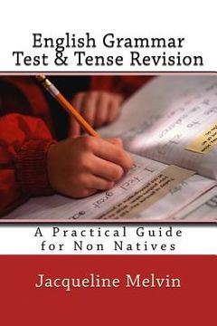 portada English Grammar Test & Tense Revision: A Practical Guide For Non Natives (en Inglés)