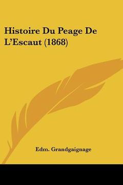 portada Histoire Du Peage De L'Escaut (1868) (en Francés)