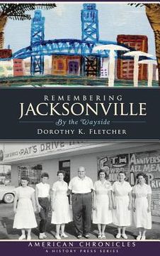 portada Remembering Jacksonville: By the Wayside (en Inglés)