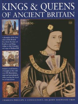 portada Kings & Queens Of Ancient Britain: A Magnificent Chronicle Of The First Rulers Of The British Isles, From The Time Of Boudicca And King Arthur To The ... The Crusades And The Reign Of Richard III