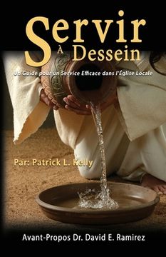 portada Servir à Dessein: Un Guide pour un Service Efficace dans l'Église Locale (en Francés)