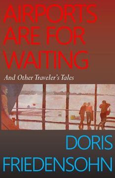 portada Airports Are for Waiting: And Other Traveler's Tales (en Inglés)