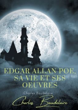 portada Edgar Poe, sa vie et ses oeuvres: par Charles Baudelaire (en Francés)