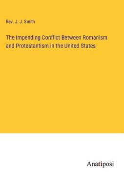 portada The Impending Conflict Between Romanism and Protestantism in the United States (en Inglés)